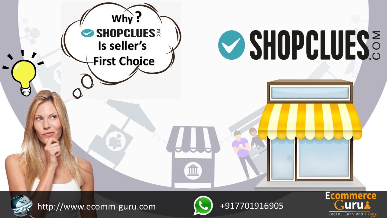 Why ShopClues is Seller First Choice to Start Online Business Rather than Amazon / Flipkart / eBay or Other Panels