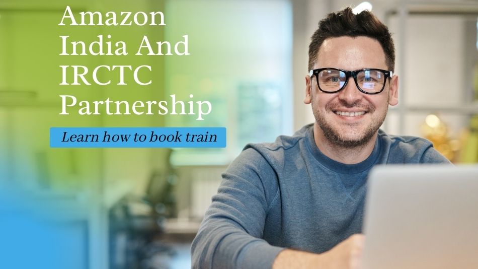 Amazon India and IRCTC Partnership: Learn how to book a train ticket on the eCommerce platform