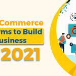 ecommerce platforms to build your business in 2021