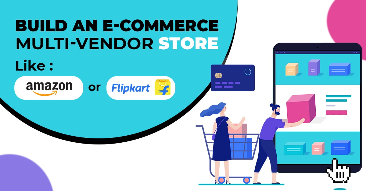 How can you build an e-commerce multi-vendor store, Like Amazon or Flipkart