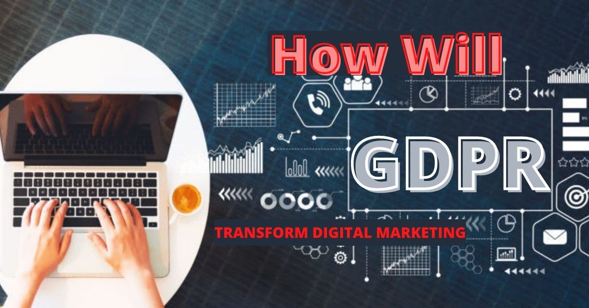 Know how GDPR will Transform the Digital Marketing Industry