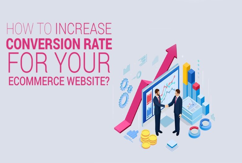 How To Increase Conversion Rate For Your Ecommerce Website In 2021?