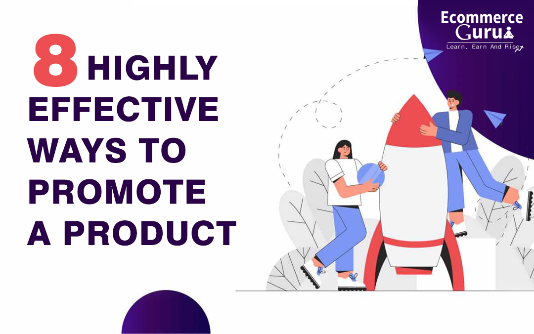 8 Highly Effective Ways to Promote a Product!