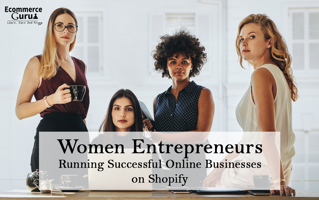 Women Entrepreneurs Running Successful Online Businesses on Shopify