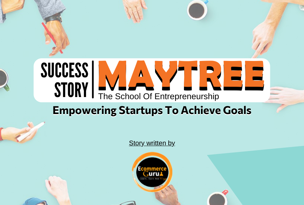 Maytree Success Story: How Empowering Students (Startups) Made Maytree School Of Entrepreneurship A Success