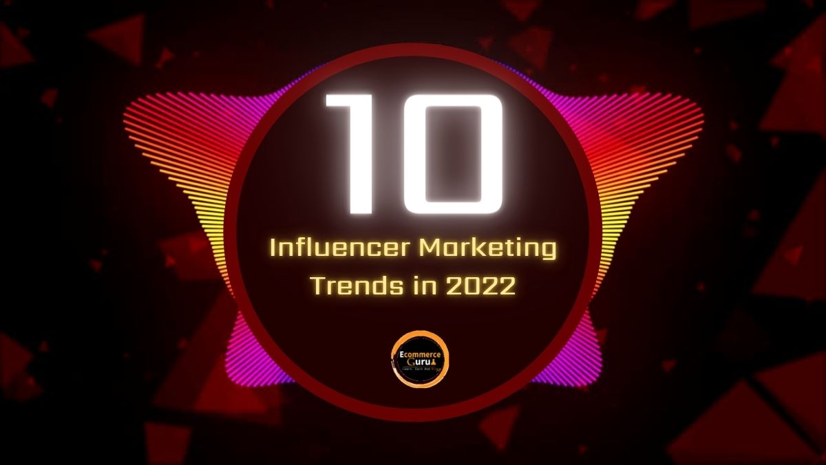 10 Influencer Marketing Trends in 2022