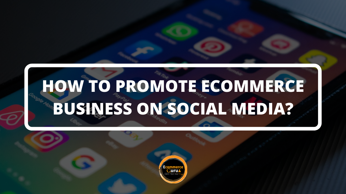 How to Promote Ecommerce Business on Social Media