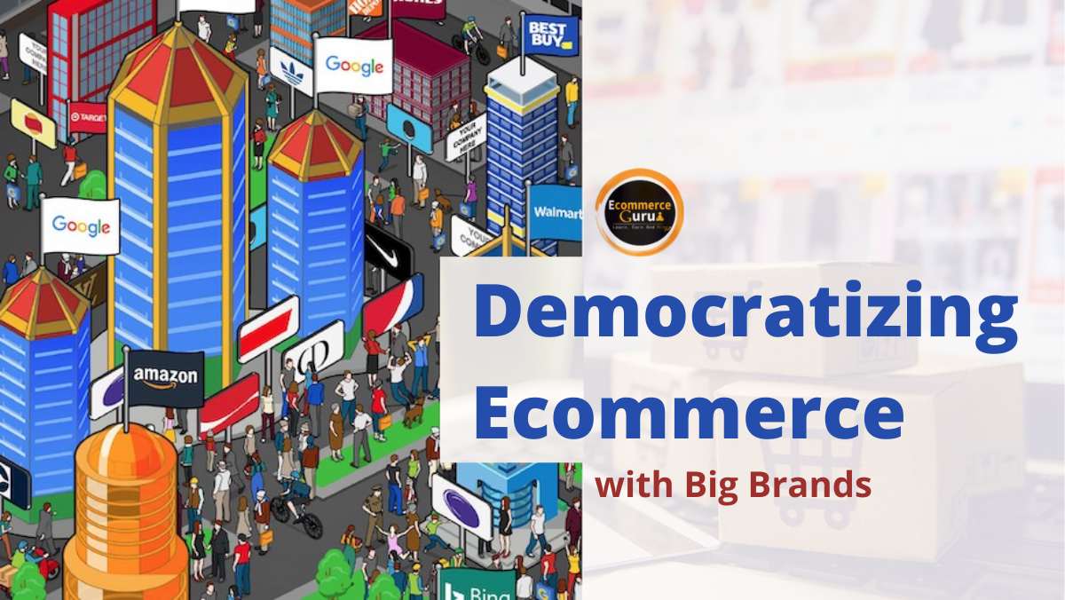 Democratizing Ecommerce with Big Brands