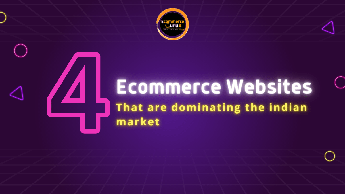 4 Ecommerce Websites That Are Dominating The Indian Market