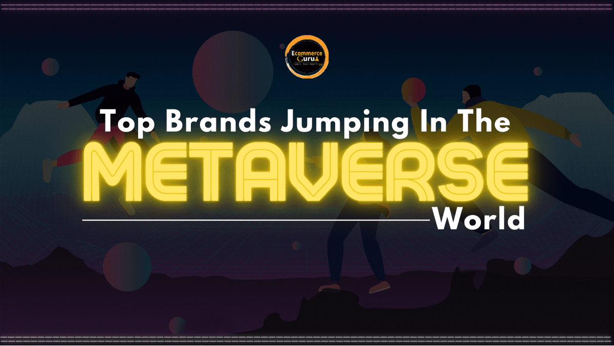 Top brands jumping in the metaverse world