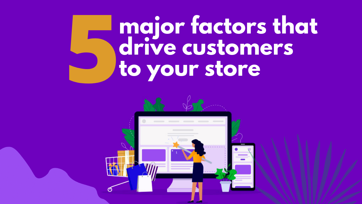 5 Major Factors That Drive Customers To Your Store