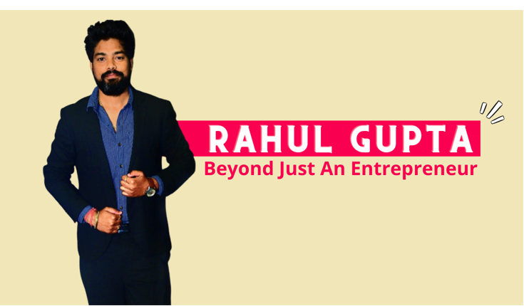 Rahul Gupta: Beyond Just An Entrepreneur