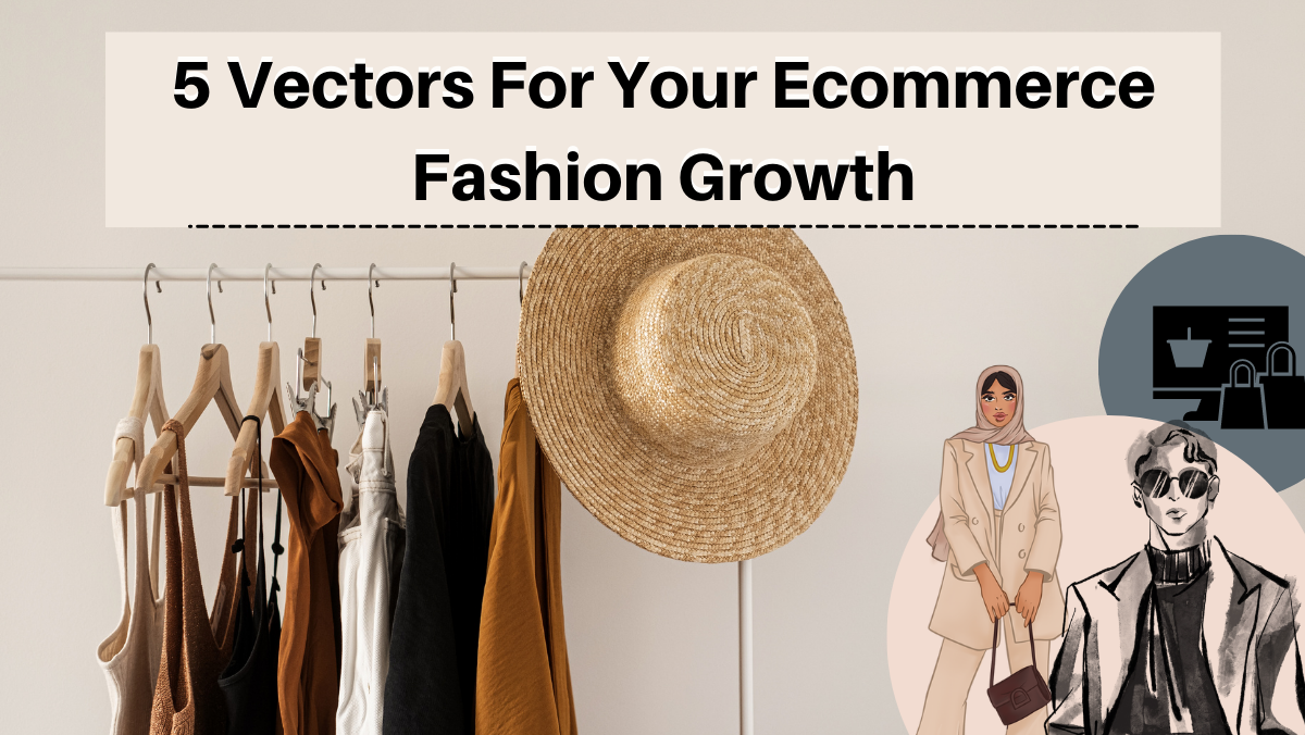 5 Vectors For Your Ecommerce Fashion Growth