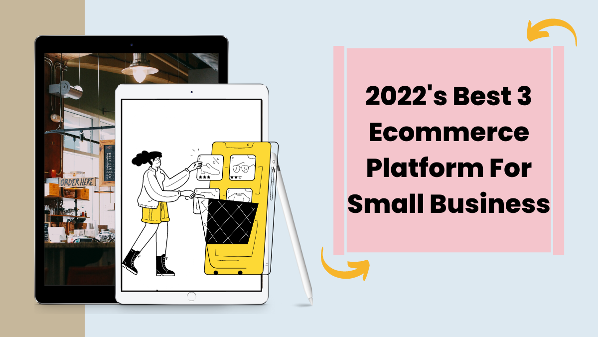 2022's Best 3 Ecommerce Platform For Small Business