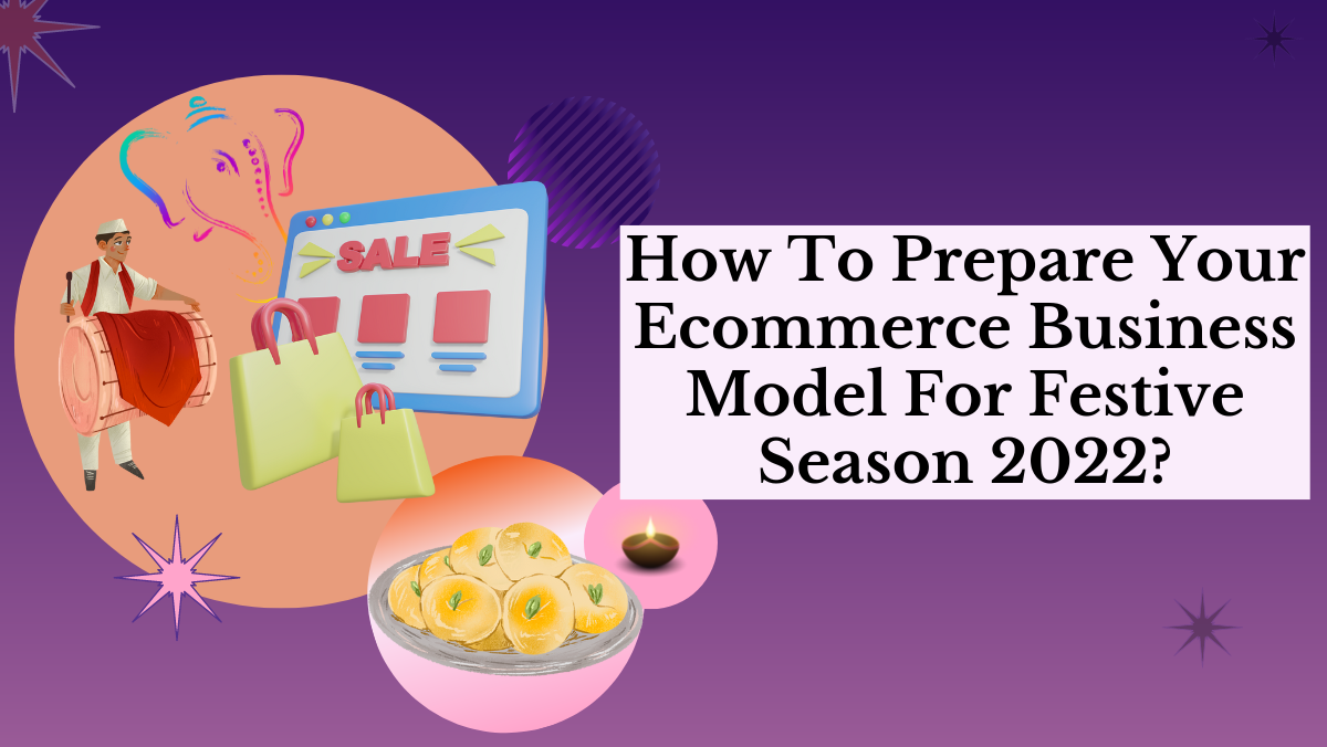 How To Prepare Your Ecommerce Business Model For Festive Season 2022