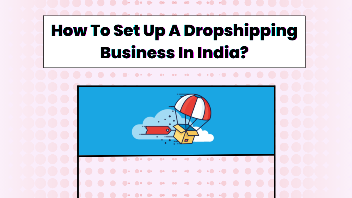 How To Set Up A Dropshipping Business In India?