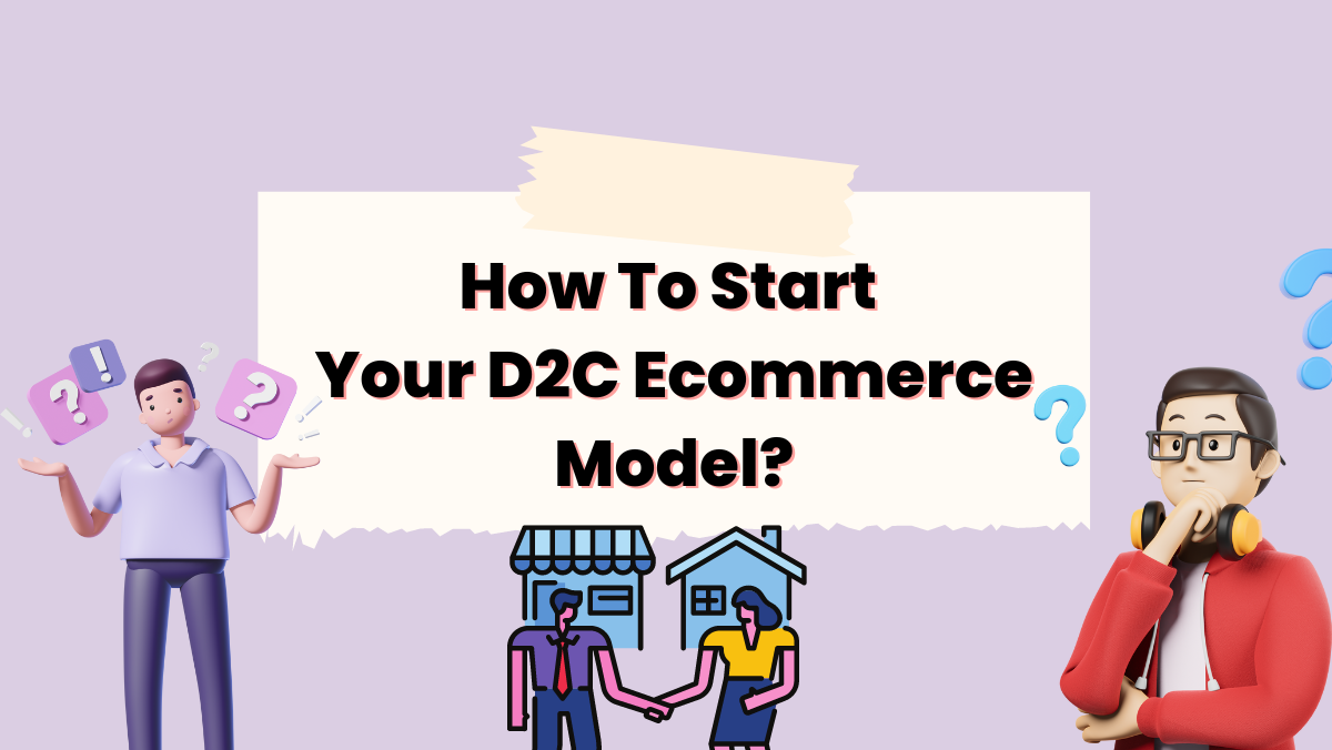 How To Start Your D2C Ecommerce Model?