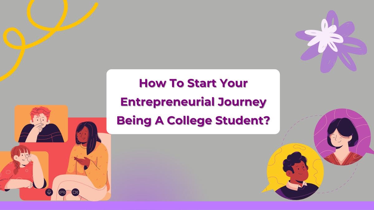 How To Start Your Entrepreneurial Journey Being A College Student