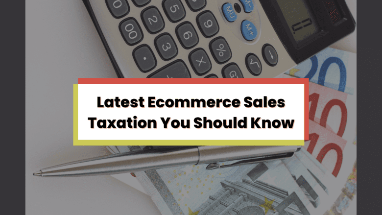 Latest Ecommerce Sales Taxation You Should Know - Ecommerce Guru