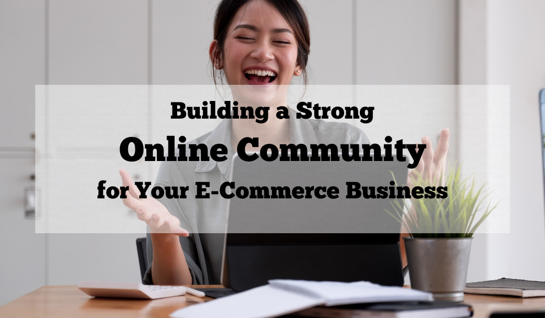 Building A Strong Online Community For Your E-Commerce...