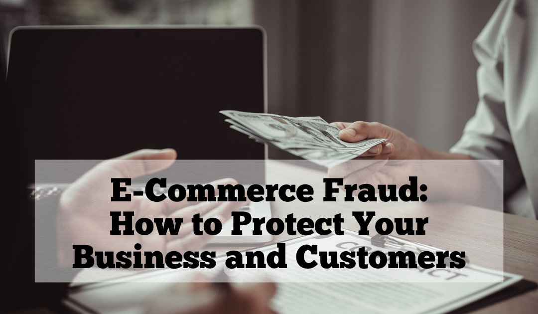 E-Commerce Fraud: How to Protect Your Business and Customers