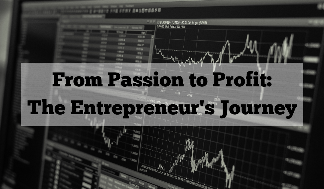 From Passion to Profit: The Entrepreneur’s Journey