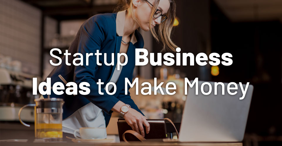 How to Make Money with Your Startups Business: A Comprehensive Guide