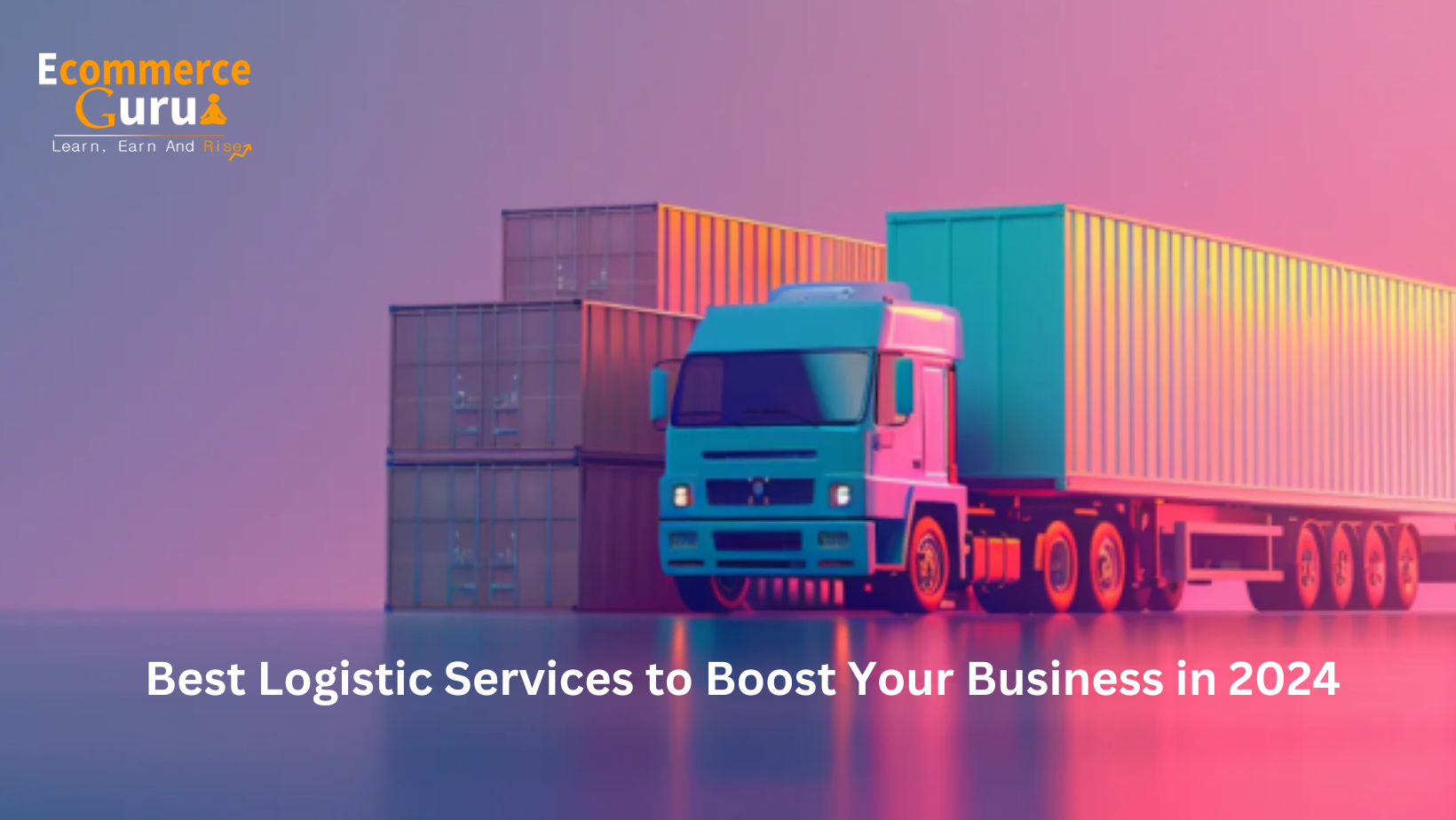 Best Logistic Services to Boost Your Business in 2024