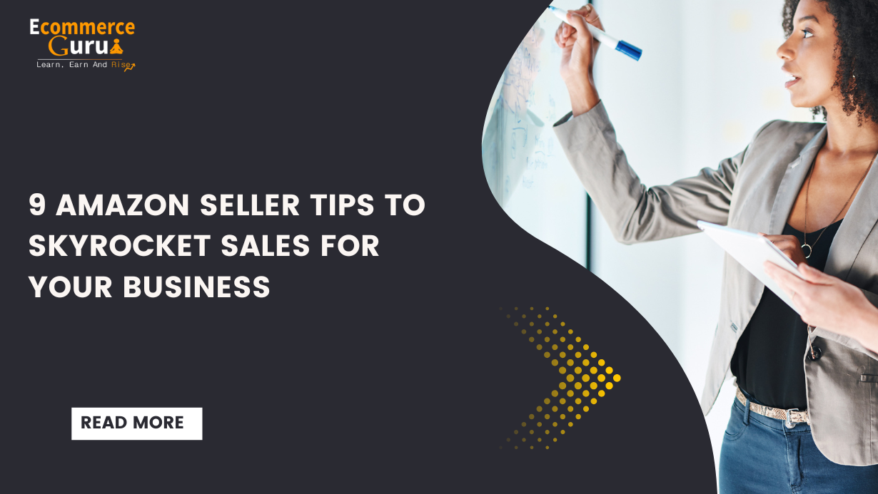 9 Amazon Seller Tips to Skyrocket Sales for Your Business